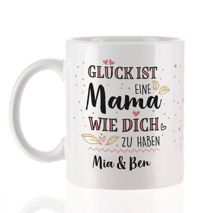 Glück ist eine Mama wie dich zu haben - Tasse mit Wunschtext